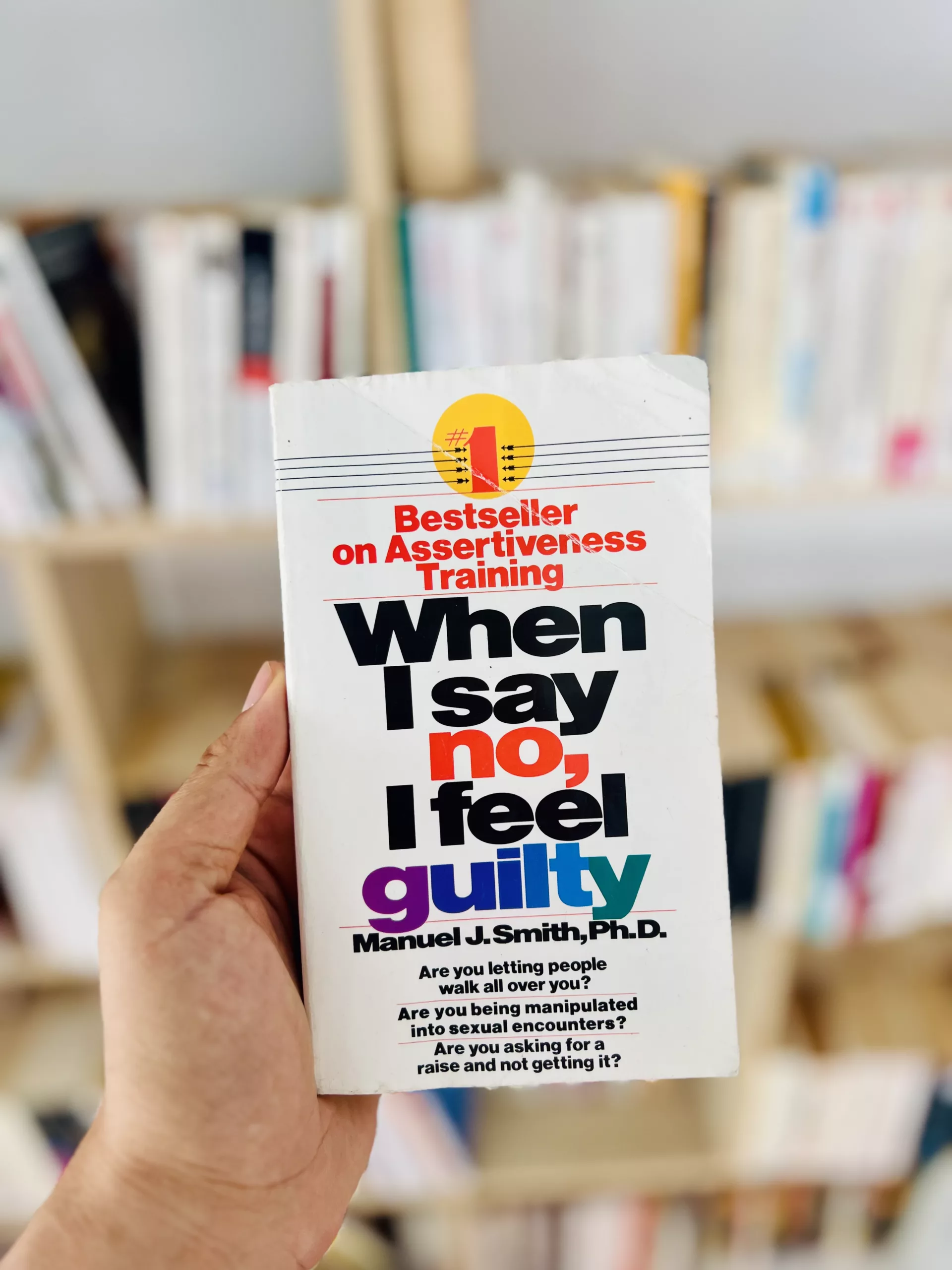 When I Say No, I Feel Guilty: How to Cope – Using the Skills of Systematic Assertive Therapy by Manuel J. Smith