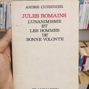 Jules Romains : L'unanimisme et les hommes de bonne volonté d'André Cuisenier