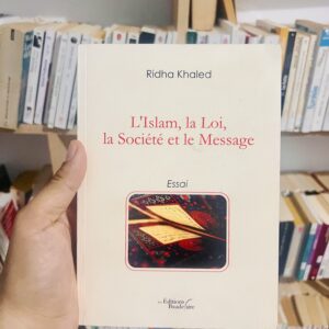 L'Islam, la Loi, la Société et le Message de Ridha Khaled