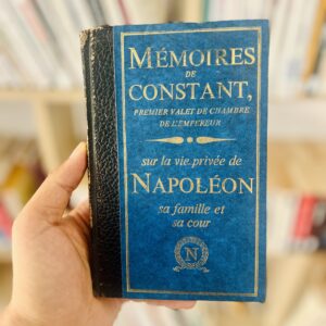 Mémoires de Constant - Premier Valet de Chambre de l'Empereur - Sur la vie privée de Napoléon sa famille et sa cour - Tomes 1