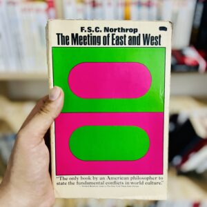 Meeting of East and West: An Inquiry Concerning World Understanding by F.S.C. Northrop