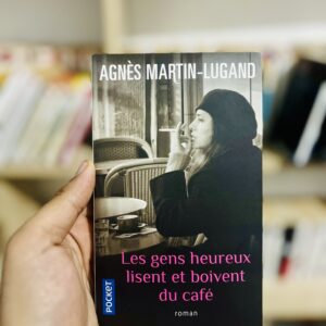 Les gens heureux lisent et boivent du café d'Agnès Martin-Lugand
