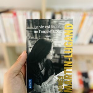 La vie est facile, ne t'inquiète pas d'Agnès Martin-Lugand