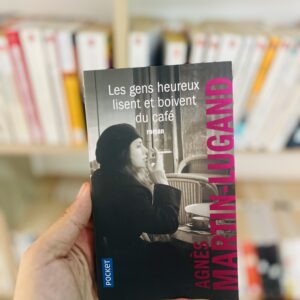 Les gens heureux lisent et boivent du café d'Agnès Martin-Lugand