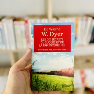Les dix secrets du succès et de la paix intérieure de Wayne W. Dyer