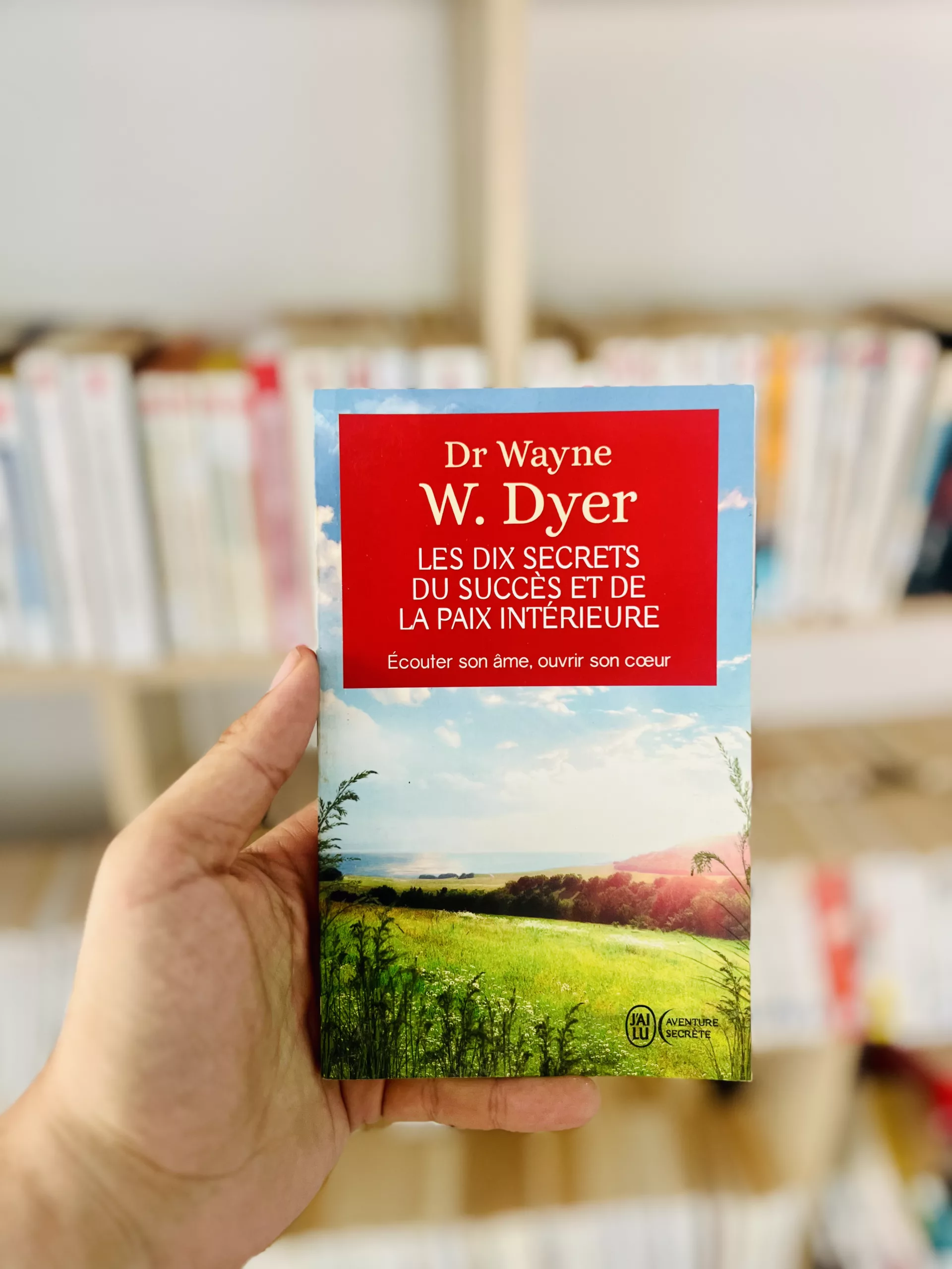 Les dix secrets du succès et de la paix intérieure de Wayne W. Dyer
