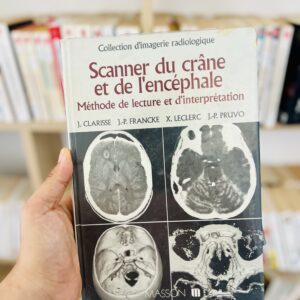 Scanner la crâne et de l'encéphale méthode de lecture et d'interprétation de Jacques Clarisse, Jean-Paul Francke