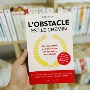 L'obstacle est le chemin : De l'art éternel de transformer les épreuves en victoires (édition anniversaire) de Ryan Holiday