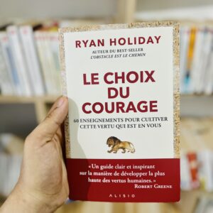 Le Choix du courage - 60 enseignements pour cultiver cette vertu qui est en vous de Ryan Holiday