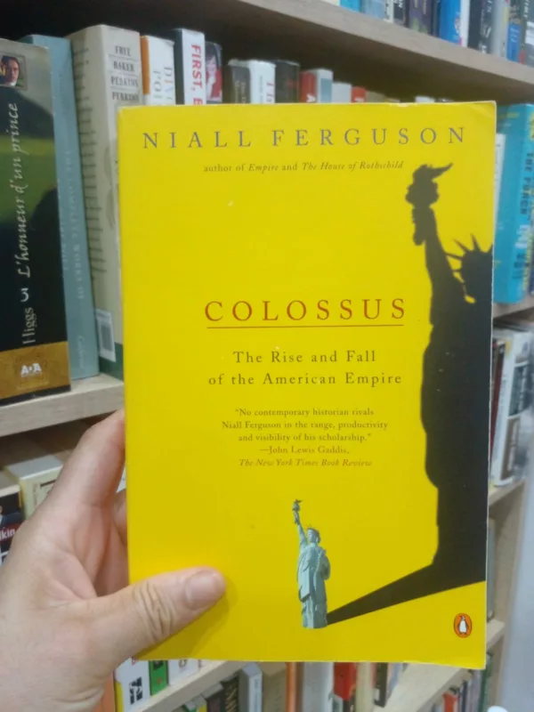 Colossus The Rise and Fall of the American Empire