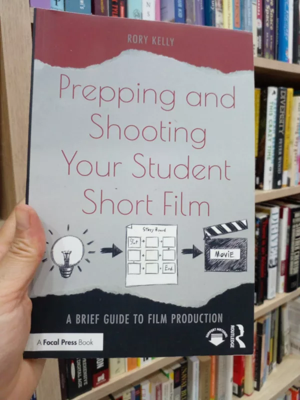 Prepping and Shooting Your Student Short Film A Brief Guide to Film Production 1 Prepping and Shooting Your Student Short Film A Brief Guide to Film Production