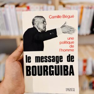 Le message de Bourguiba, une politique de l'homme de Camille Bégué
