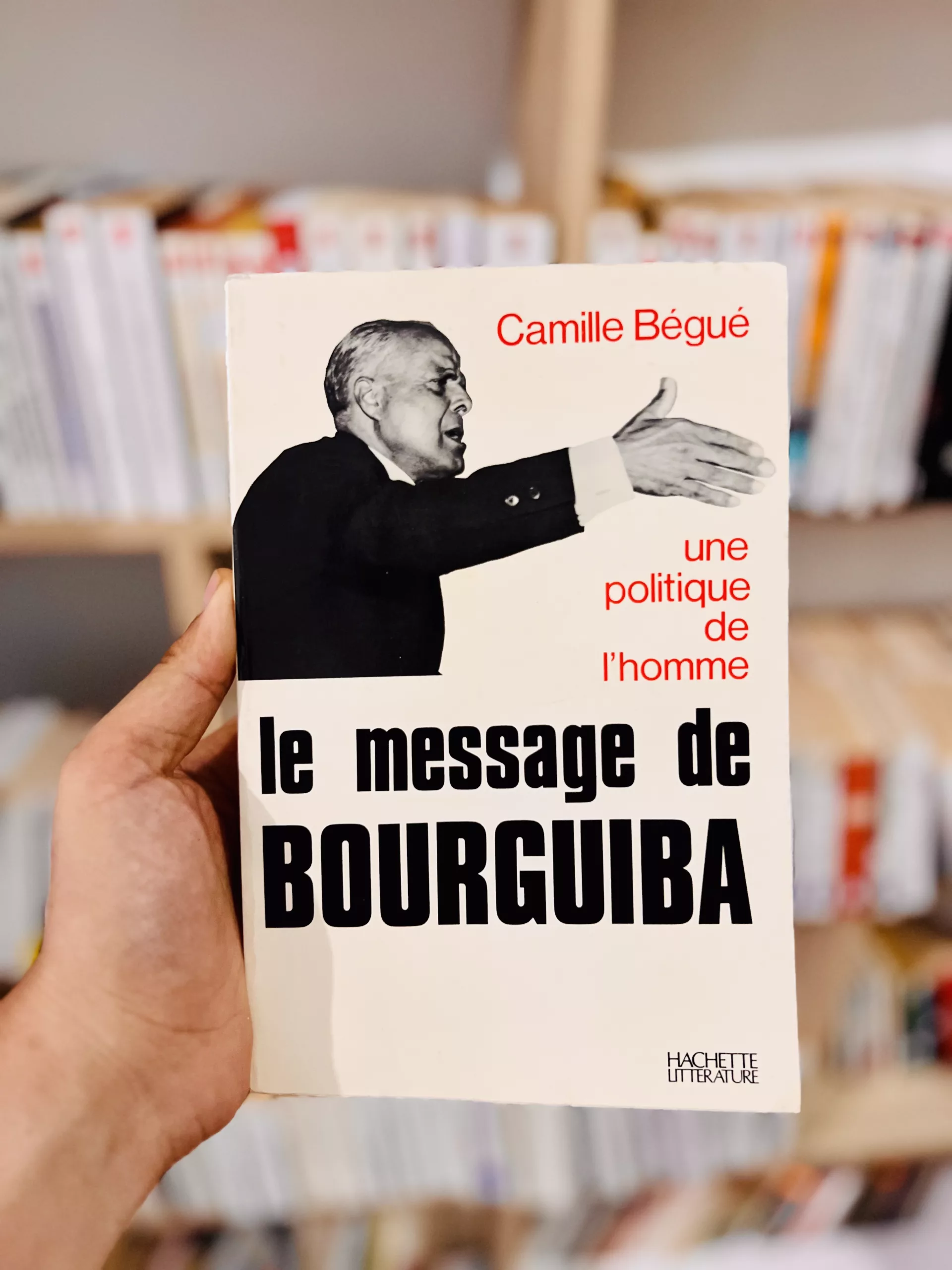 Le message de Bourguiba, une politique de l’homme de Camille Bégué
