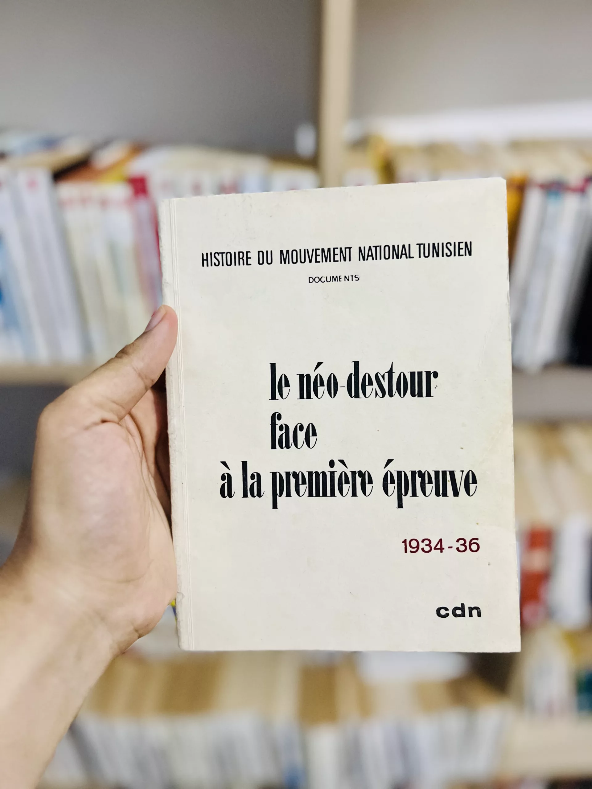 Le Néo-destour face à la première épreuve 1934-1936 de l’Histoire du Mouvement National Tunisien