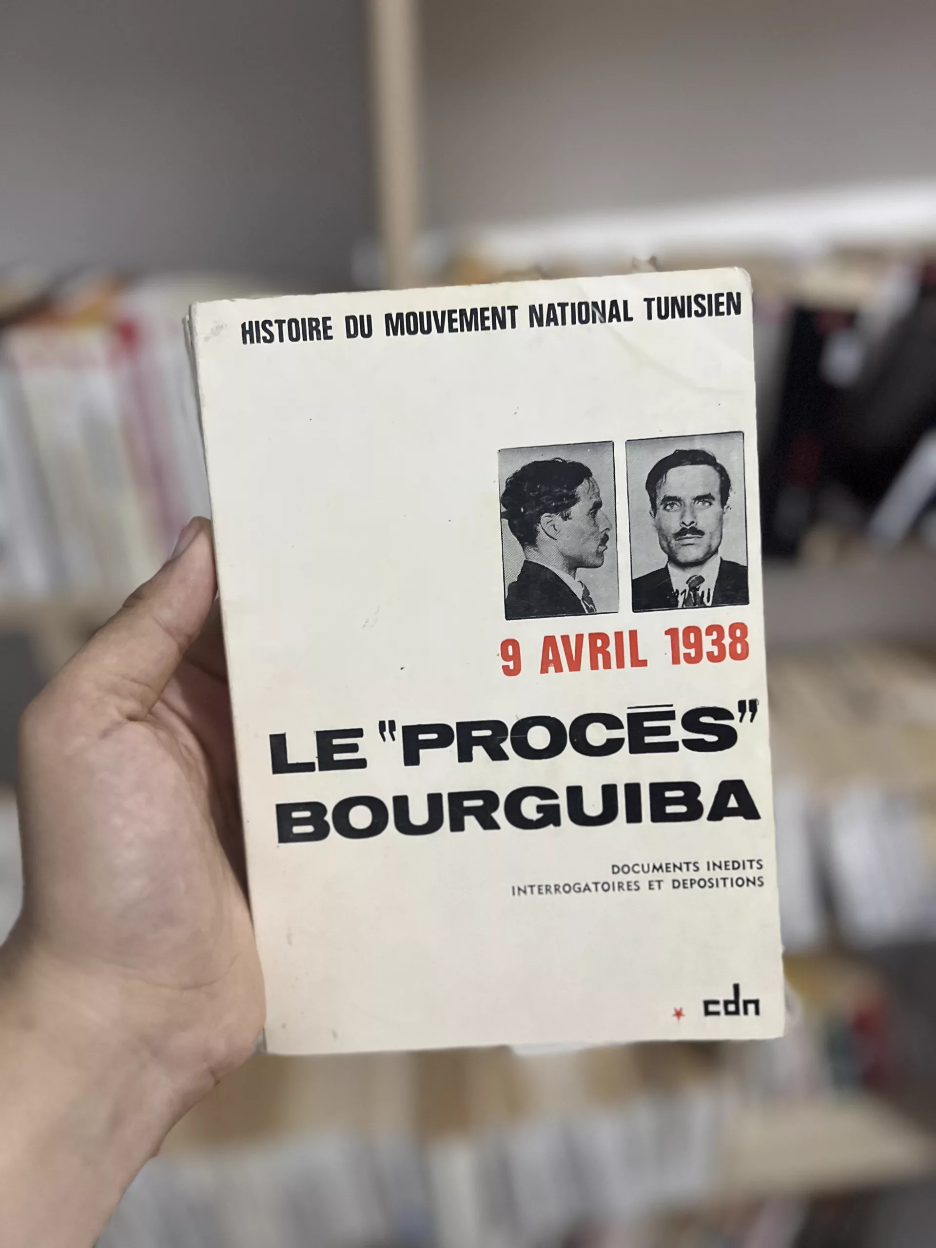 Le Procès Bourguiba 9 avril 1938 de l’Histoire du Mouvement National Tunisien… documents inédits interrogatoires et dispositions textes réunis et commentés par Mohamed Sayah