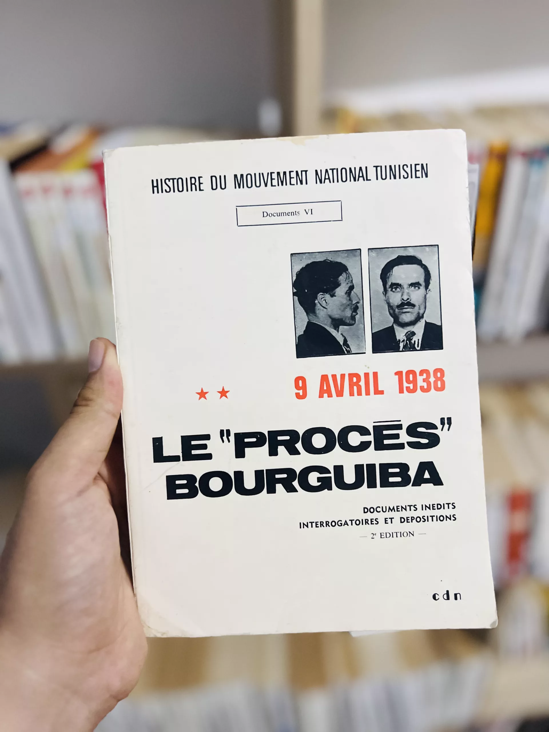 Le Procès Bourguiba 9 avril 1938 2e édition de l’Histoire du Mouvement National Tunisien… documents inédits interrogatoires et dispositions textes réunis et commentés par Mohamed Sayah