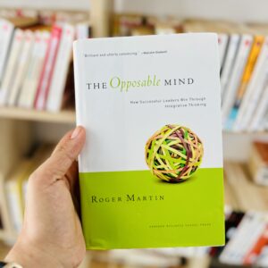 The Opposable Mind: How Successful Leaders Win Through Integrative Thinking by Roger L. Martin - Harvard Business School Press