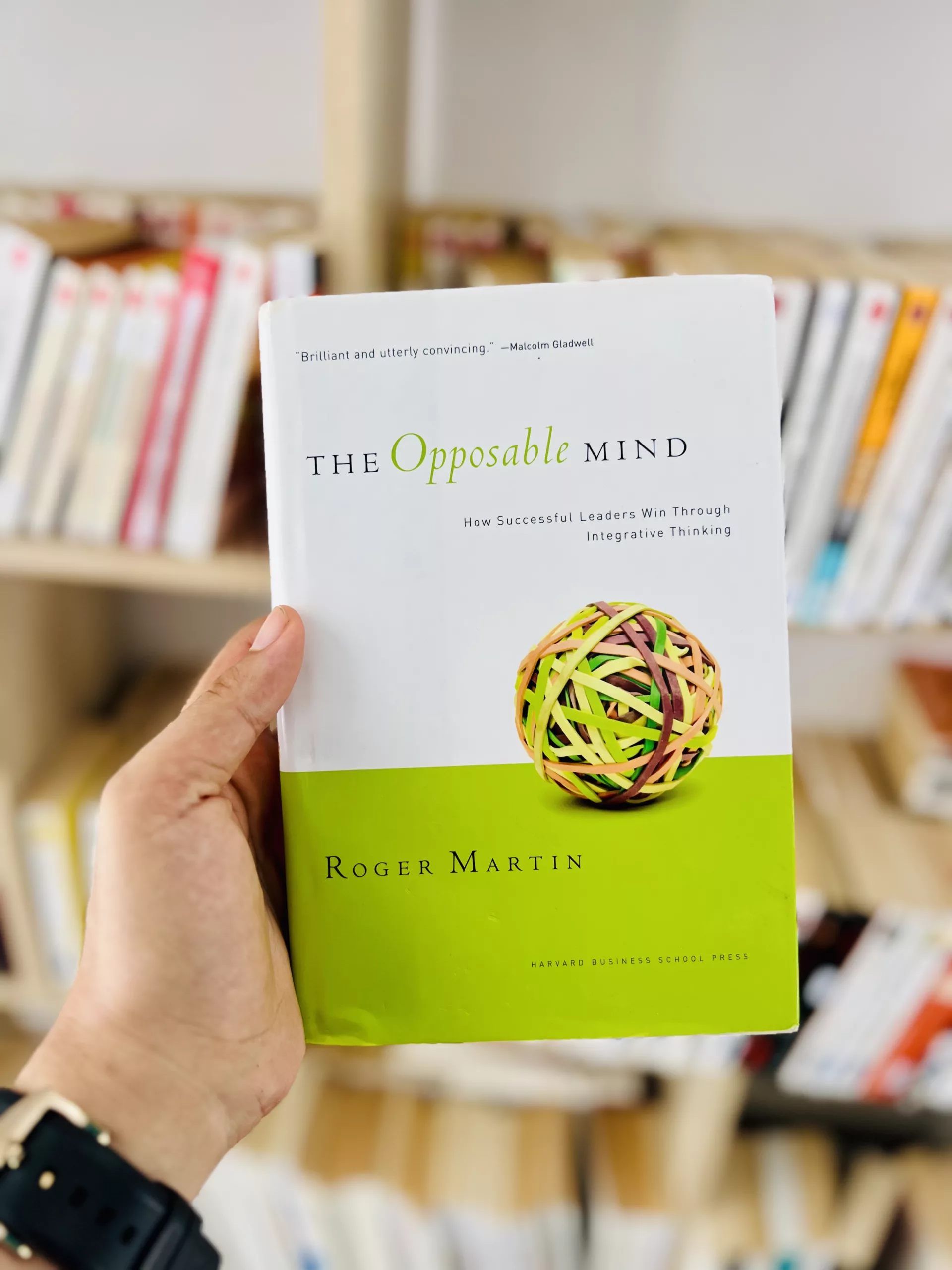 The Opposable Mind: How Successful Leaders Win Through Integrative Thinking by Roger L. Martin – Harvard Business School Press