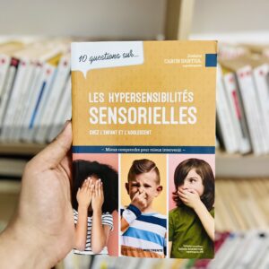 10 questions sur... : Les hypersensibilités sensorielles chez l'enfant et l'adolescent : Mieux comprendre pour mieux intervenir de Josiane Caron Santha