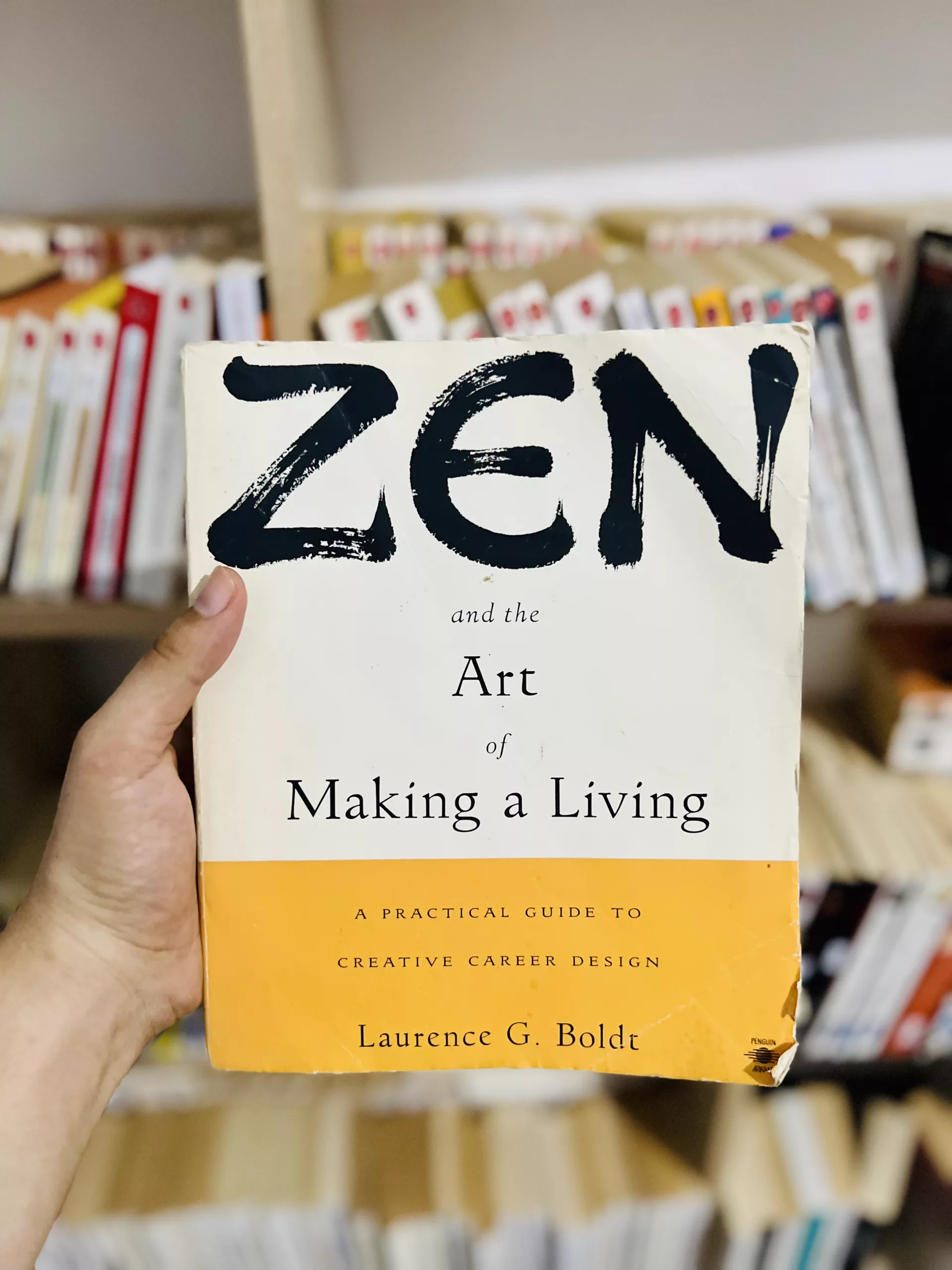 Zen and the Art of Making a Living: A Practical Guide to Creative Career Design by Laurence G. Boldt