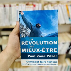 La révolution du mieux-être : Comment faire fortune dans la prochaine industrie multimilliardaire de Paul Zane Pilzer