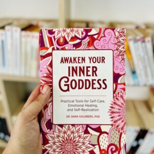 Awaken Your Inner Goddess: Practical Tools for Self-Care, Emotional Healing, and Self-Realization by Dara Goldberg