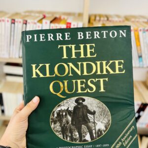 The Klondike Quest: A Photographic Essay 1897-1899 by Pierre Berton
