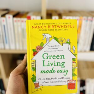 Green Living Made Easy: 101 Eco Tips, Hacks and Recipes to Save Time and Money by Nancy Birtwhistle