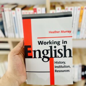 Working in English: History, Institution, Resources by Heather Murray
