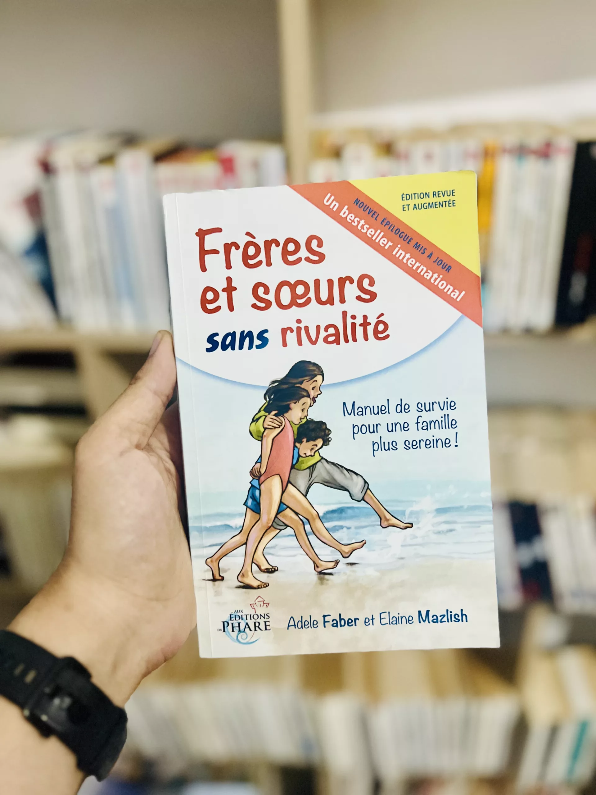 Frères et soeurs sans rivalité : manuel de survie pour une famille plus sereine!