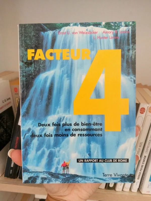 Facteur 4 : Deux fois plus de bien-être en consommant deux fois moins de ressources 1 Facteur 4 : Deux fois plus de bien-être en consommant deux fois moins de ressources