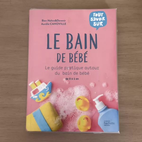 LE BAIN DE BÉBÉ (De 0 à 1 an) 1 LE BAIN DE BÉBÉ (De 0 à 1 an)