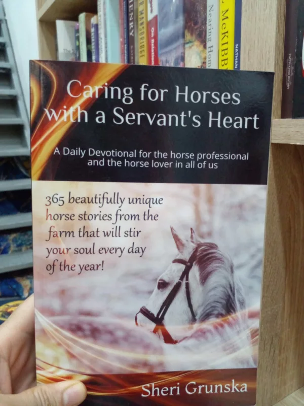 Caring for Horses with a Servant’s Heart: A Daily Devotional for the horse professional & the horse lover in all of us