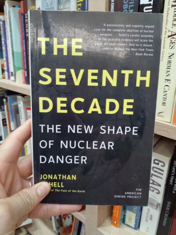 The Seventh Decade The New Shape of Nuclear Danger