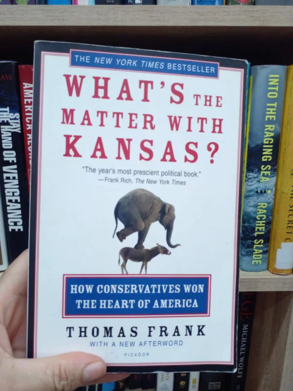 What’s the Matter with Kansas? How Conservatives Won the Heart of America
