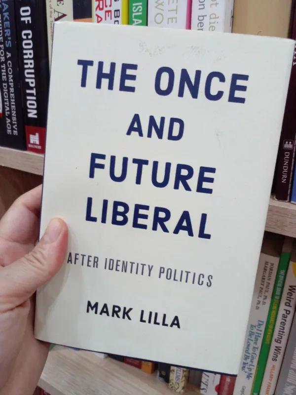 The Once and Future Liberal After Identity Politics 1 The Once and Future Liberal After Identity Politics