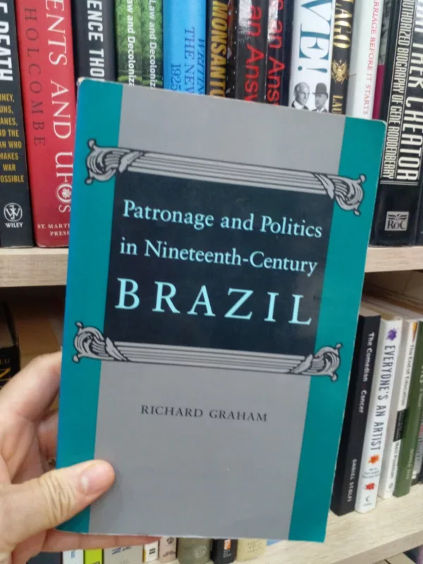 Patronage and Politics in Nineteenth-Century Brazil
