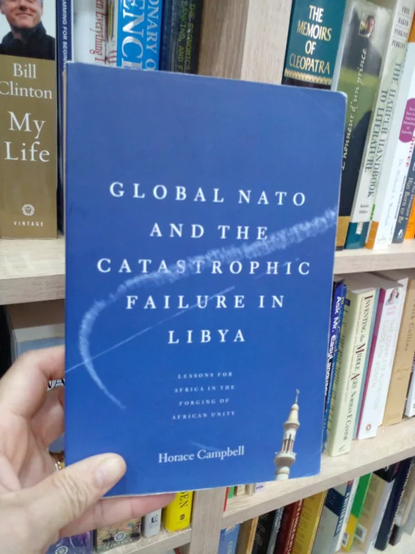 Global NATO and the Catastrophic Failure in Libya 1 Global NATO and the Catastrophic Failure in Libya