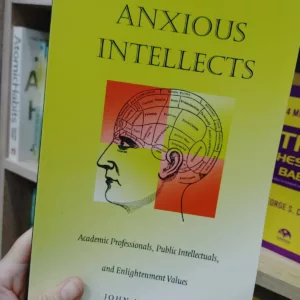 Anxious Intellects Academic Professionals, Public Intellectuals, and Enlightenment Values 12 1 44