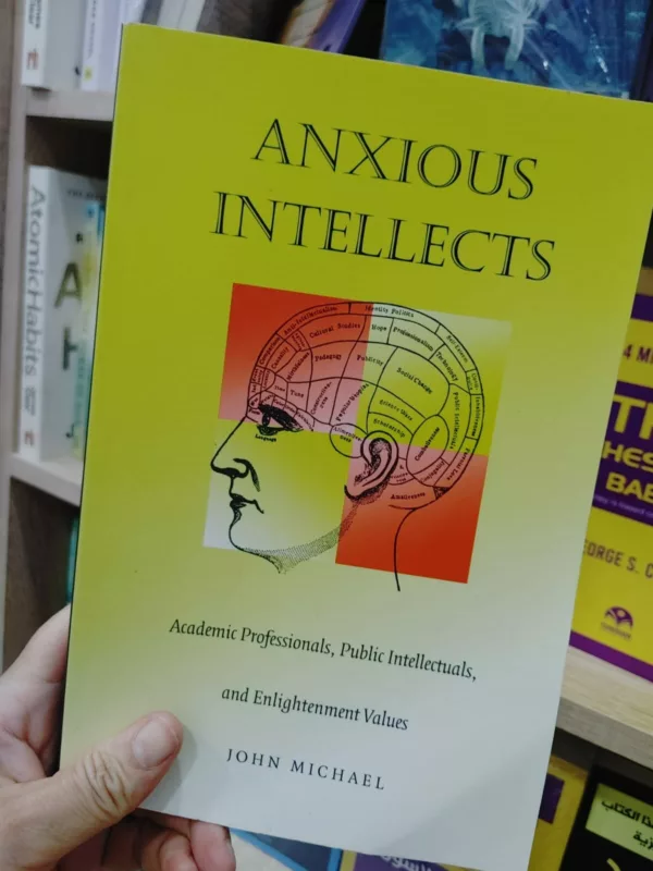 Anxious Intellects Academic Professionals, Public Intellectuals, and Enlightenment Values 1 Anxious Intellects Academic Professionals, Public Intellectuals, and Enlightenment Values