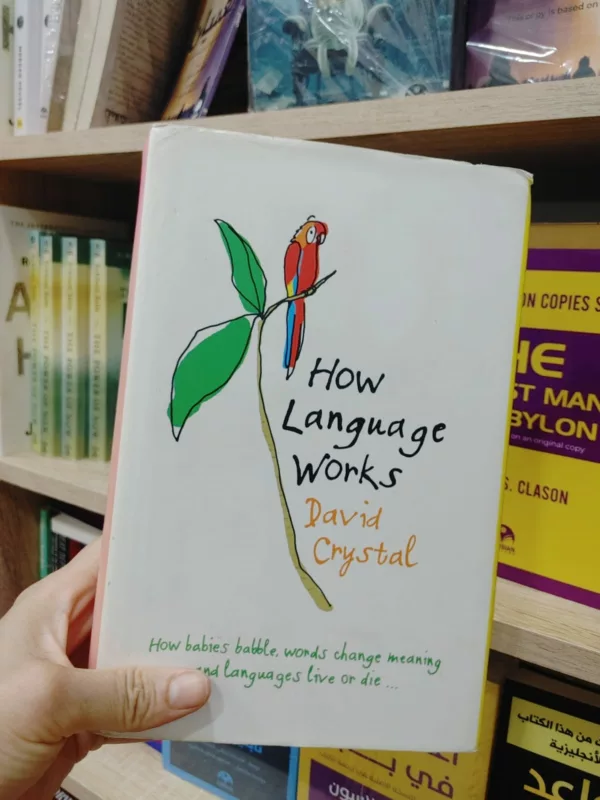 How Language Works: Why babies babble, spelling is illogical and words 1 How Language Works: Why babies babble, spelling is illogical and words