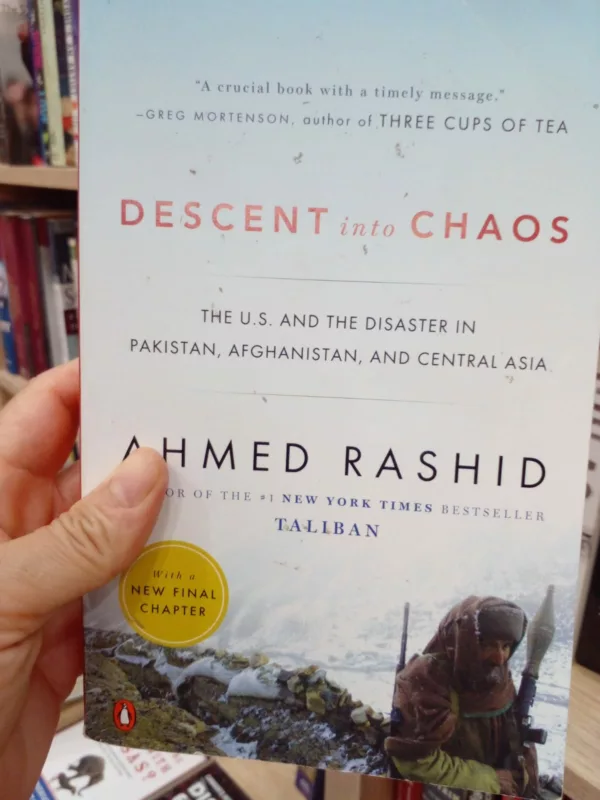 Descent into Chaos The U.S. and the Disaster in Pakistan, Afghanistan, and Central Asia