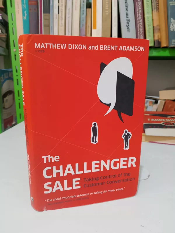 The Challenger Sale Taking Control of the Customer Conversation 1 The Challenger Sale Taking Control of the Customer Conversation