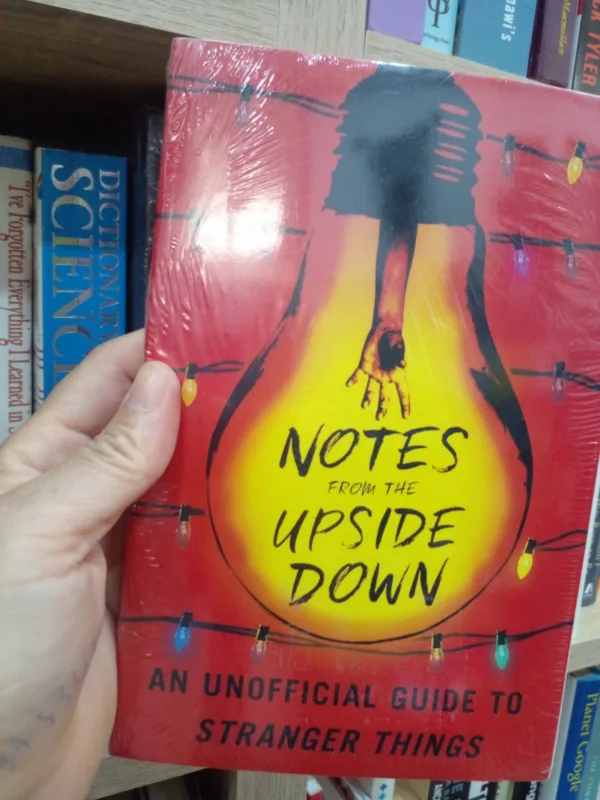 Notes from the Upside Down An Unofficial Guide to Stranger Things