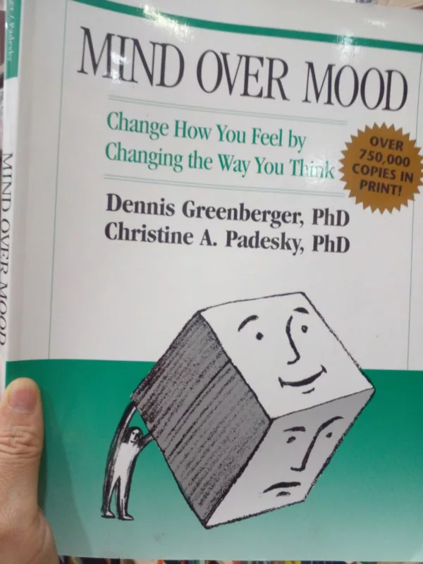 Mind Over Mood: Change How You Feel by Changing the Way You Think 1 Mind Over Mood: Change How You Feel by Changing the Way You Think