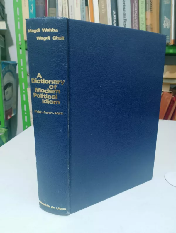 A Dictionary of Modern Political Idiom: English-French-Arabic