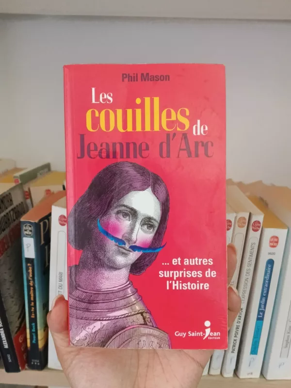Les Couilles de Jeanne D’Arc… Et Autres Surprises de L’histoire