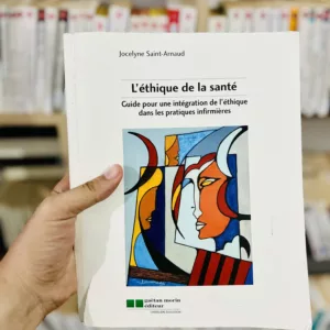 L'éthique de la santé guide pour une intégration de l'éthique dans les pratiques infirmières de Jocelyne Saint-Arnaud