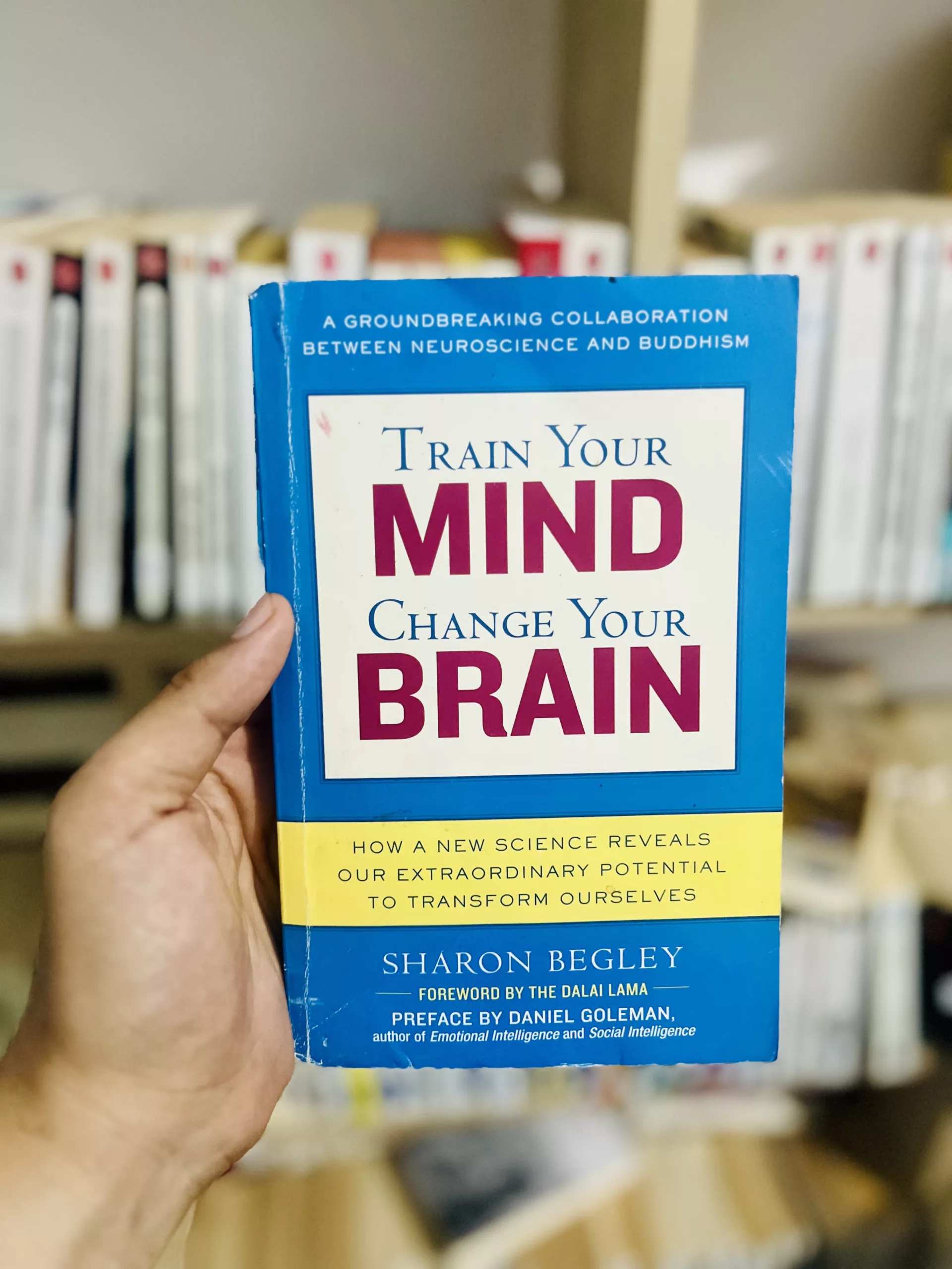 Train Your Mind, Change Your Brain How a New Science Reveals Our Extraordinary Potential to Transform Ourselves by Sharon Begley