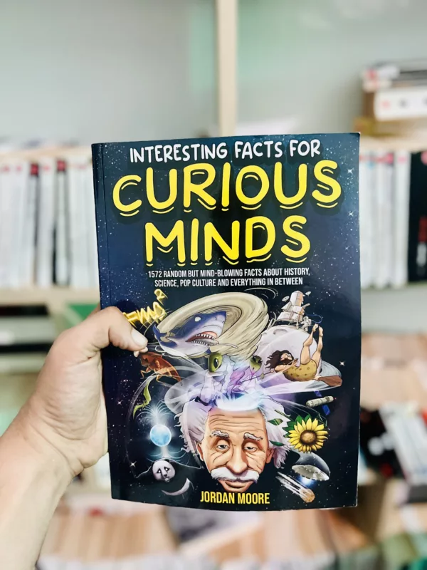Interesting Facts for Curious Minds 1572 Random But Mind-blowing Facts about History, Science, Pop Culture and Everything in Between 1 Interesting Facts for Curious Minds 1572 Random But Mind-blowing Facts about History, Science, Pop Culture and Everything in Between